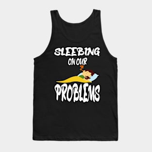 Sleeping on our problems Tank Top